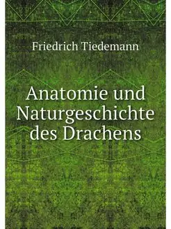 Anatomie und Naturgeschichte des Drac