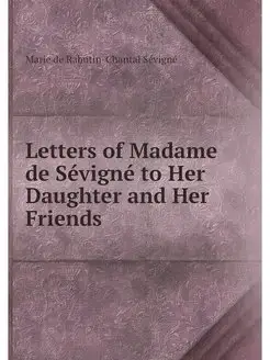 Letters of Madame de Sevigne to Her D