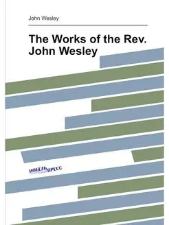 The Works of the Rev. John Wesley