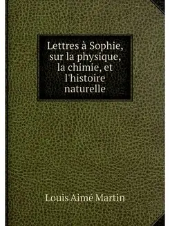 Lettres a Sophie, sur la physique, la