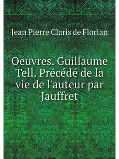 Oeuvres. Guillaume Tell. Precede de l