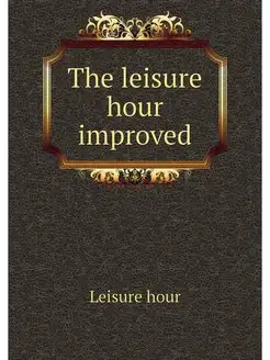 The leisure hour improved