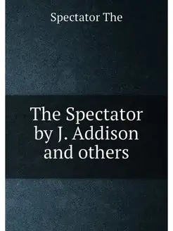 The Spectator by J. Addison and others