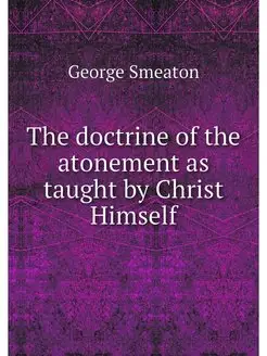 The doctrine of the atonement as taug