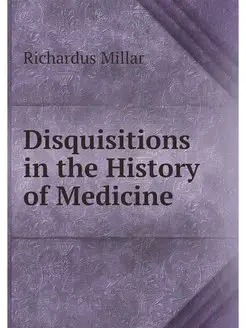 Disquisitions in the History of Medicine