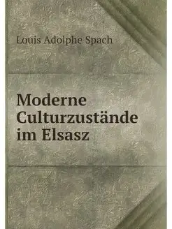 Moderne Culturzustande im Elsasz