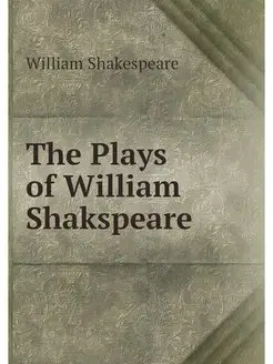 The Plays of William Shakspeare