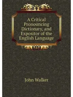 A Critical Pronouncing Dictionary, an