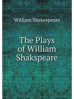 The Plays of William Shakspeare