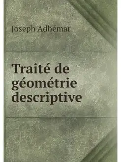 Traite de geometrie descriptive