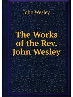 The Works of the Rev. John Wesley