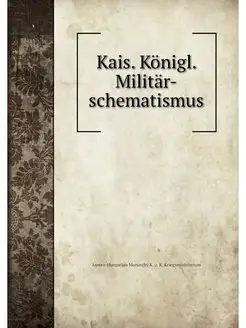 Kais. Konigl. Militar-schematismus