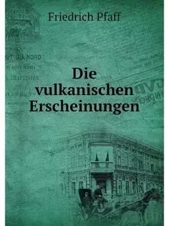 Die vulkanischen Erscheinungen