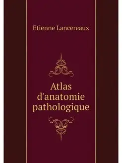 Atlas d'anatomie pathologique