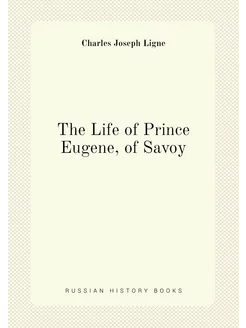 The Life of Prince Eugene, of Savoy