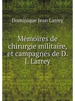 Memoires de chirurgie militaire, et c