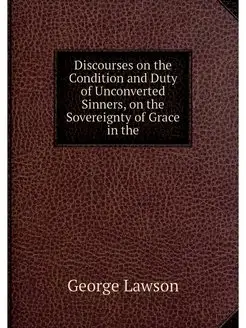 Discourses on the Condition and Duty