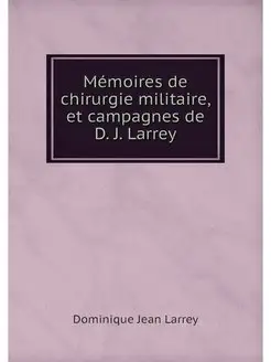 Memoires de chirurgie militaire, et c