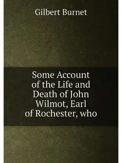 Some Account of the Life and Death of John Wilmot, E