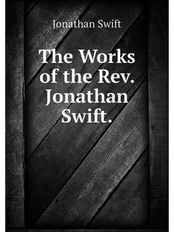 The Works of the Rev. Jonathan Swift