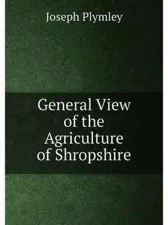 General View of the Agriculture of Shropshire