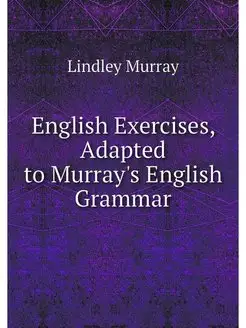 English Exercises, Adapted to Murray'