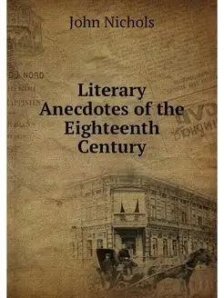 Literary Anecdotes of the Eighteenth