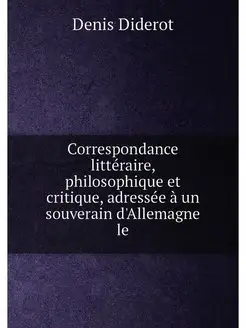 Correspondance littéraire, philosophique et critique