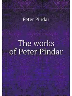 The works of Peter Pindar