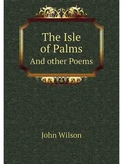 The Isle of Palms. And other Poems