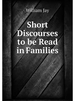 Short Discourses to be Read in Families