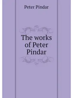 The works of Peter Pindar