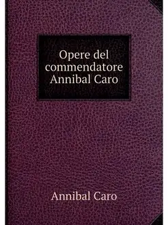 Opere del commendatore Annibal Caro