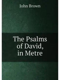 The Psalms of David, in Metre