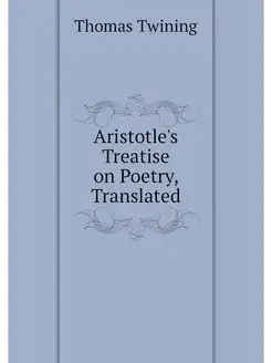 Aristotle's Treatise on Poetry, Trans