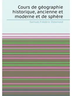 Cours de géographie historique, ancienne et moderne