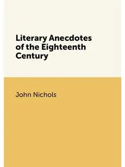 Literary Anecdotes of the Eighteenth