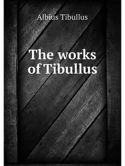 The works of Tibullus