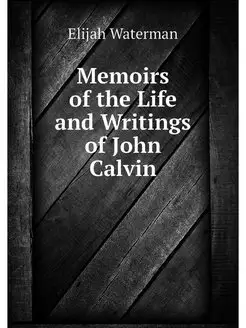 Memoirs of the Life and Writings of J