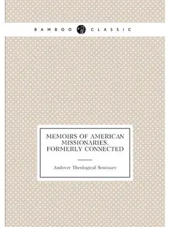 Memoirs of American missionaries, formerly connected