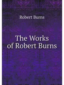 The Works of Robert Burns