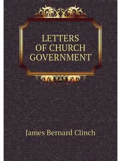 LETTERS OF CHURCH GOVERNMENT