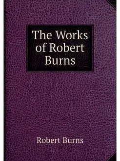 The Works of Robert Burns