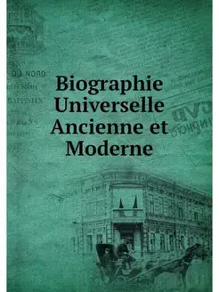 Biographie Universelle Ancienne et Mo