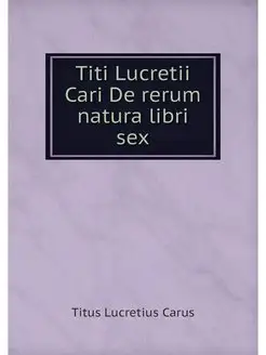 Titi Lucretii Cari De rerum natura li