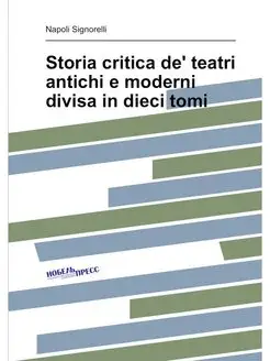 Storia critica de' teatri antichi e m