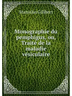 Monographie du pemphigus, ou, Traite