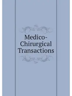 Medico-Chirurgical Transactions