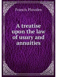 A treatise upon the law of usury and