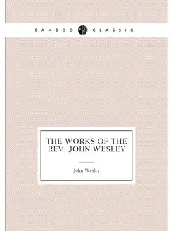 The Works of the Rev. John Wesley